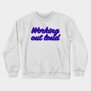 Working out loud Crewneck Sweatshirt